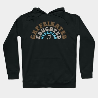 Caffeinated Educated Hydrated Music Teacher Hoodie